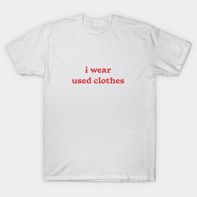 i wear used clothes T-Shirt by DesignedByE